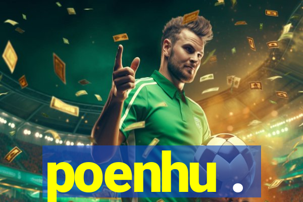 poenhu .